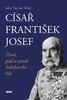 CÍSAŘ FRANTIŠEK JOSEF-ŽIVOT,PÁD A ZÁNIK HABSBURSKÉ ŘÍŠE