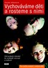 VYCHOVÁVÁME DĚTI A ROSTEME S NIMI