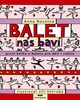 BALET NÁS BAVÍ-PRVNÍ KNIHA O BALETU PRO DĚTI I RODIČE