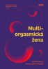 MULTIORGASMICKÁ ŽENA - OBJEVTE SVOU VÁŠEŇ,ŽIVOTNÍ SÍLU..