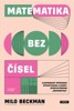 MATEMATIKA BEZ ČÍSEL - ILUSTROVANÝ PRŮVODCE