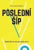 POSLEDNÍ ŠÍP-NEŠETŘETE SI NIC PRO DALŠÍ ŽIVOT