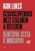 ČESKOSLOVENSKO MEZI STALINEM A HITLEREM-BENEŠOVA CESTA K MNI