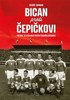 BICAN PROTI ČEPIČKOVI - FOTBAL VE STALINISTICKÉM ČESKOSLOVE.