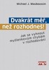 DVAKRÁT MĚŘ,NEŽ ROZHODNEŠ!-JAK SE VYHNOUT MYŠLENKOVÝM CHYBÁM