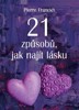 21 ZPŮSOBŮ,JAK NAJÍT LÁSKU