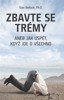ZBAVTE SE TRÉMY ANEB JAK USPĚT,KDYŽ JDE O VŠECHNO