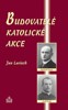 BUDOVATELÉ KATOLICKÉ AKCE