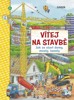 VÍTEJ NA STAVBĚ-JAK SE STAVÍ DOMY, MOSTY, TUNELY