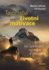 TAJEMSTVÍ ŽIVOTNÍ MOTIVACE-JEJÍ SPIRITUÁLNÍ ROZMĚRY A INSPI.