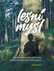 LESNÍ MYSL-JAK PROHLOUBIT LÉČIVÉ ÚČINKY LESA,JEDNODUCHÉ TIPY