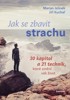 JAK SE ZBAVIT STRACHU - 30 KAPITOL A 21 TECHNIK, KTERÉ ZMĚNÍ