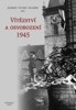 VÍTĚZSTVÍ A OSVOBOZENÍ 1945