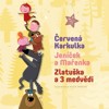 3 POHÁDKY-ČERVENÁ KARKULKA,JENÍČEK A MAŘENKA,ZLATUŠKA A MED