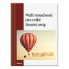 MALÉ MOUDROSTI PRO VELKÉ ŽIVOTNÍ CESTY