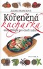 KOŘENĚNÁ KUCHAŘKA ANEB KOŘENÍ PRO CHUŤ I ZDRAVÍ