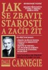 JAK SE ZBAVIT STAROSTÍ A ZAČÍT ŽÍT 2.VYDÁNÍ