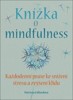 KNÍŽKA O MINDFULNESS-KAŽDODENNÍ PRAXE KE SNÍŽENÍ STRESU