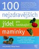 100 NEJZDRAVĚJŠÍCH JÍDEL PRO NASTÁVAJÍCÍ MAMINKY
