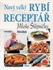 NOVÝ VELKÝ RYBÍ RECEPTÁŘ MILOŠE ŠTĚPNIČKY