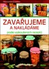 ZAVAŘUJEME A NAKLÁDÁME PODLE VYZKOUŠENÝCH RECEPTŮ