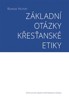 ZÁKLADNÍ OTÁZKY KŘESŤANSKÉ ETIKY