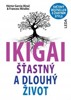IKIGAI - ŠŤASTNÝ A DLOUHÝ ŽIVOT