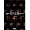 NEANDERTÁLCI JSOU TADY!