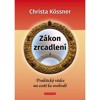 ZÁKON ZRCADLENÍ-PRAKTICKÝ RÁDCE NA CETĚ KE SVOBODĚ