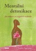 MENTÁLNÍ DETOXIKACE-JAK UZDRAVIT SVÉ NEGATIVNÍ MYŠLENKY