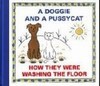 A DOGGIE AND A PUSSYCAT-HOW THEY WERE WASHING THE FLOOR