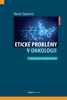 ETICKÉ PROBLÉMY V ONKOLOGII / 3. VYDÁNÍ