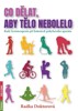 CO DĚLAT, ABY TĚLO NEBOLELO