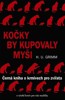 KOČKY BY KUPOVALY MYŠI - ČERNÁ KNIHA O KRMIVECH PRO ZVÍŘATA