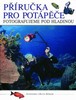 PŘÍRUČKA PRO POTÁPĚČE-FOTOGRAFUJEME POD HLADINOU