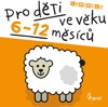 PRO DĚTI VE VĚKU 6-12 MĚSÍCŮ