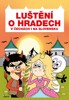 LUŠTĚNÍ O HRADECH V ČECHÁCH I NA SLOVENSKU