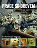 PRÁCE SE DŘEVEM - 20 VÍKENDOVÝCH PROJEKTŮ
