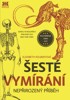 ŠESTÉ VYMÍRÁNÍ - NEPŘIROZENÝ PŘÍBĚH