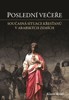 POSLEDNÍ VEČEŘE-CESTA MEZI OPUŠŤ. KŘESŤANY V ARABSKÉM SVĚTĚ