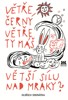 VĚTŘE ČERNÝ VĚTŘE TY MÁŠ VĚTŠÍ SÍLU NAD MRAKY?
