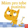 MÁM PRO TEBE PUSINKU