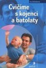 CVIČÍME S KOJENCI A BATOLATY