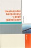 MEZINÁRODNÍ BEZPEČNOST V DOBĚ GLOBALIZACE