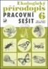 EKOLOGICKÝ PŘÍRODOPIS PRO 6.ROČNÍK-PRACOVNÍ SEŠIT
