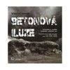 BETONOVÁ ILUZE-POLEMIKA O REALITĚ JEDNOHO VELKÉHO SNU