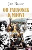 OD FARAÓNEK K MAOVI - PŘÍBĚHY Z DÁVNÉ I NEDÁVNÉ MINULOSTI