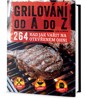 GRILOVÁNÍ OD A DO Z-264 RAD JAK VAŘIT NA OTEVŘENÉM OHNI