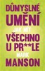 DŮMYSLNÉ UMĚNÍ, JAK MÍT VŠECHNO U PR**LE