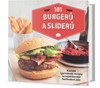 101 BURGERŮ A SLIDERŮ-KLASICKÉ I GURMÁNSKÉ RECEPTY